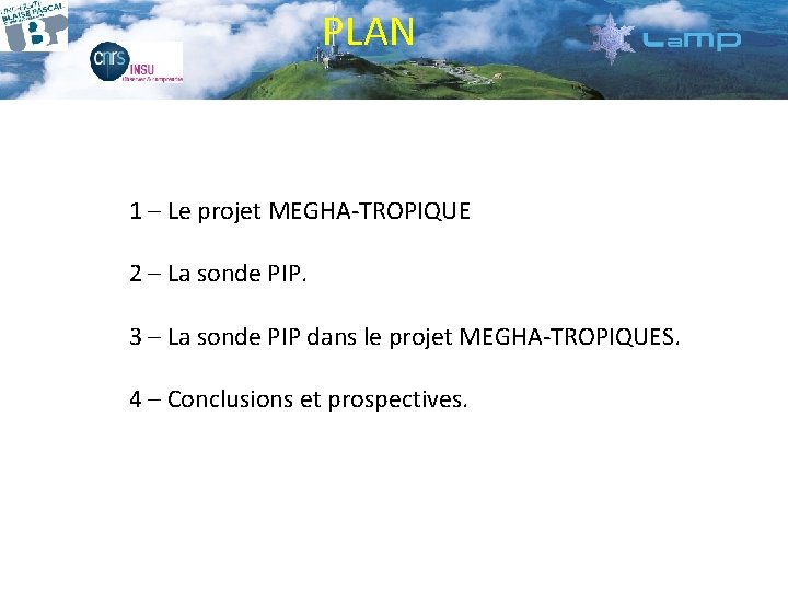 PLAN 1 – Le projet MEGHA-TROPIQUE 2 – La sonde PIP. 3 – La