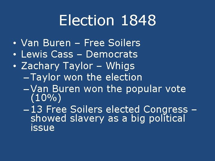Election 1848 • Van Buren – Free Soilers • Lewis Cass – Democrats •