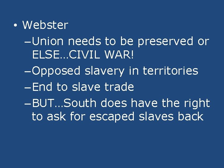  • Webster – Union needs to be preserved or ELSE…CIVIL WAR! – Opposed