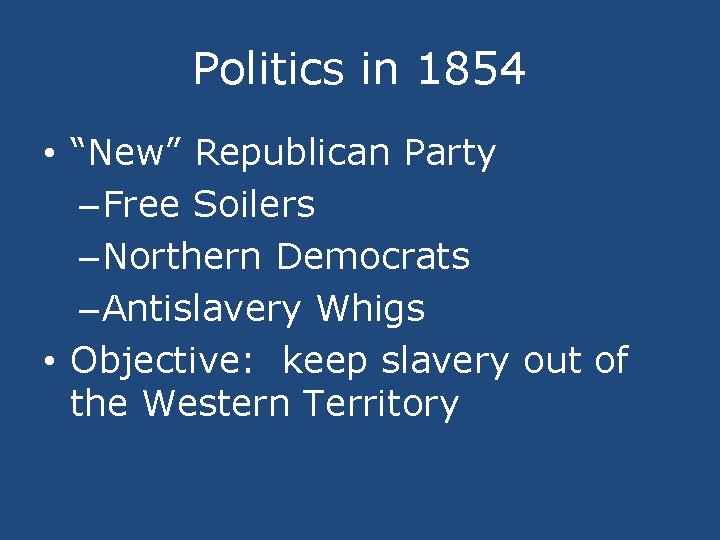 Politics in 1854 • “New” Republican Party – Free Soilers – Northern Democrats –