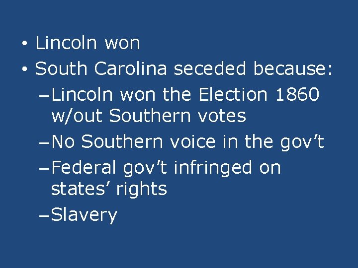  • Lincoln won • South Carolina seceded because: – Lincoln won the Election
