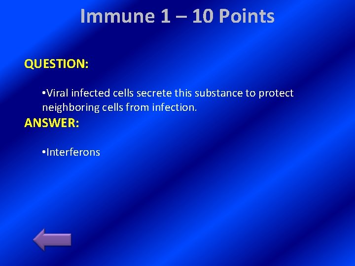 Immune 1 – 10 Points QUESTION: • Viral infected cells secrete this substance to