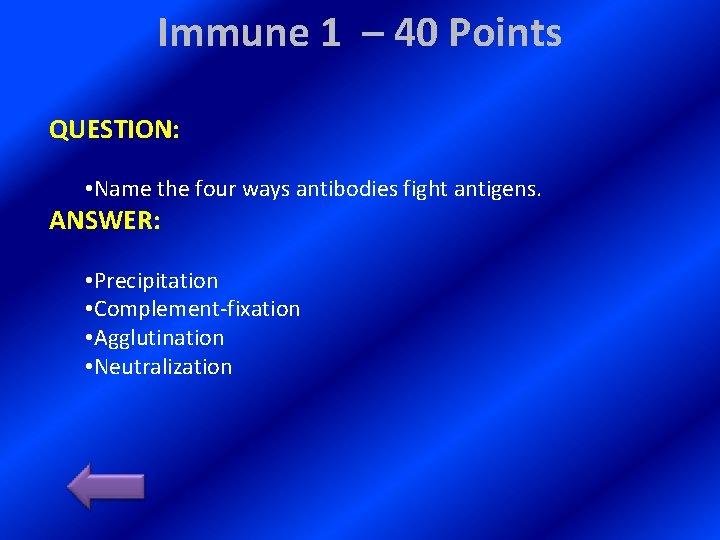 Immune 1 – 40 Points QUESTION: • Name the four ways antibodies fight antigens.