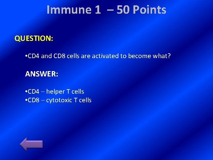 Immune 1 – 50 Points QUESTION: • CD 4 and CD 8 cells are