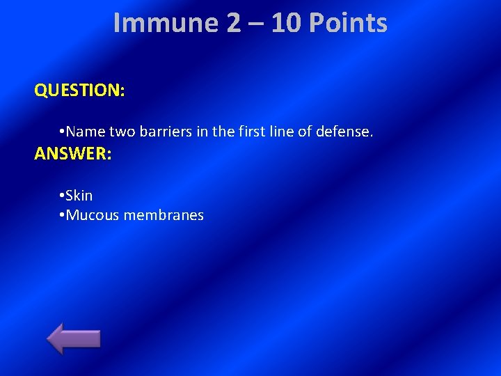 Immune 2 – 10 Points QUESTION: • Name two barriers in the first line