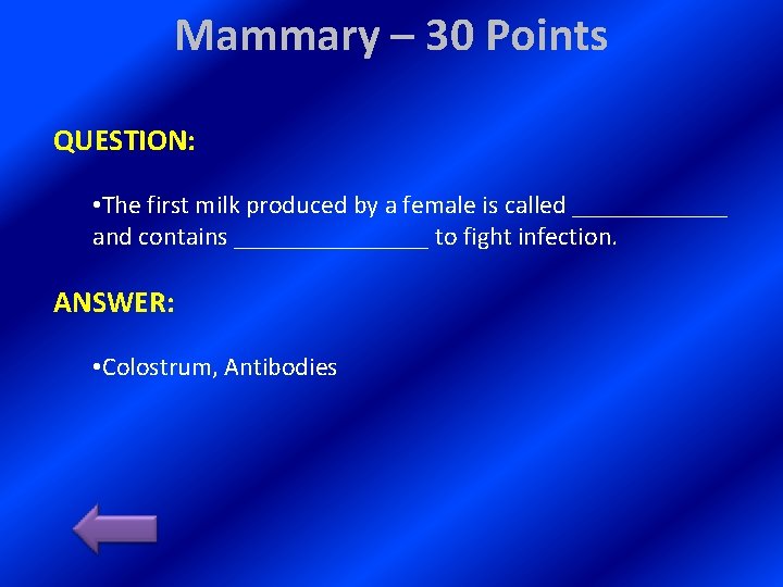 Mammary – 30 Points QUESTION: • The first milk produced by a female is
