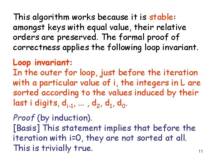 This algorithm works because it is stable: amongst keys with equal value, their relative