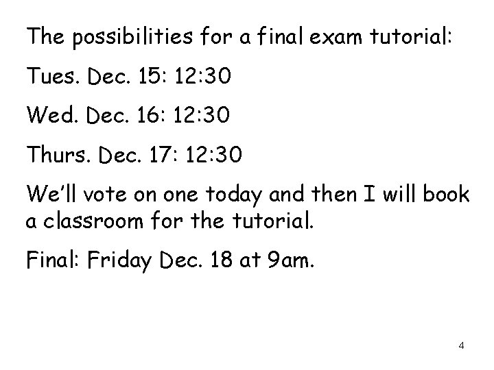 The possibilities for a final exam tutorial: Tues. Dec. 15: 12: 30 Wed. Dec.