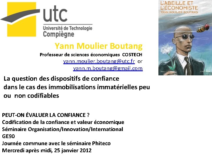 Yann Moulier Boutang Professeur de sciences économiques COSTECH yann. moulier. boutang@utc. fr or yann.