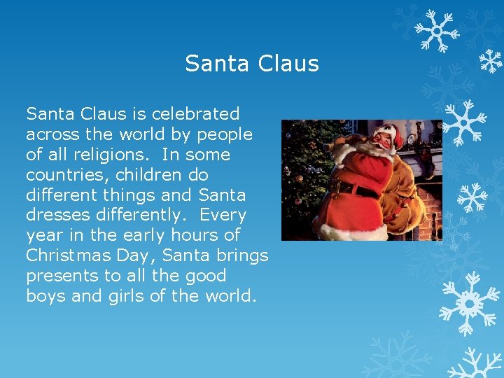 Santa Claus is celebrated across the world by people of all religions. In some