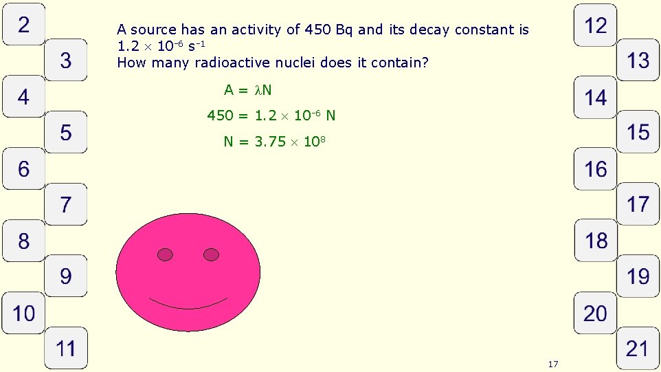 A source has an activity of 450 Bq and its decay constant is 1.