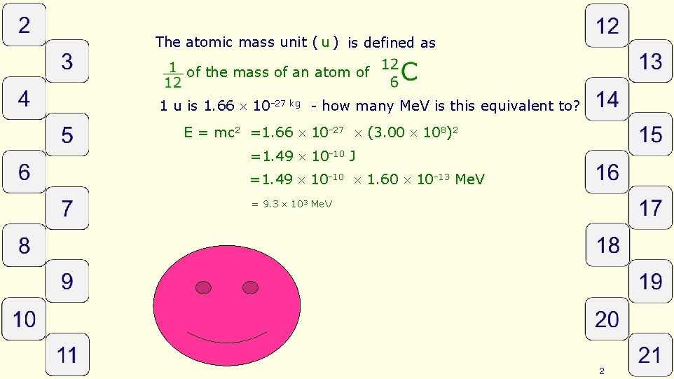 The atomic mass unit ( u ) is defined as of the mass of