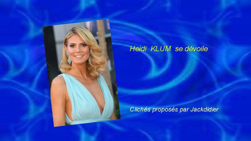 Heidi KLUM se dévoile Clichés proposés par Jackdidier 