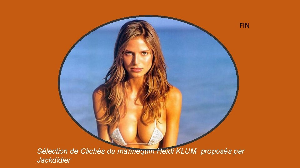FIN Sélection de Clichés du mannequin Heidi KLUM proposés par Jackdidier 