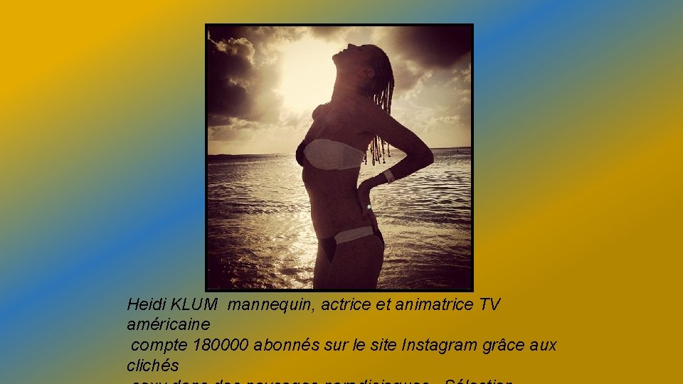 Heidi KLUM mannequin, actrice et animatrice TV américaine compte 180000 abonnés sur le site