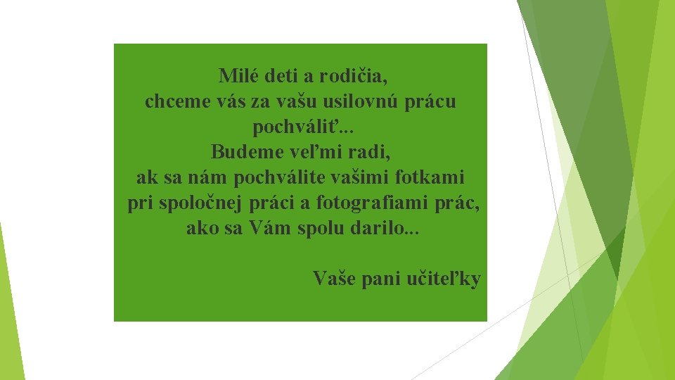 Milé deti a rodičia, chceme vás za vašu usilovnú prácu pochváliť. . . Budeme