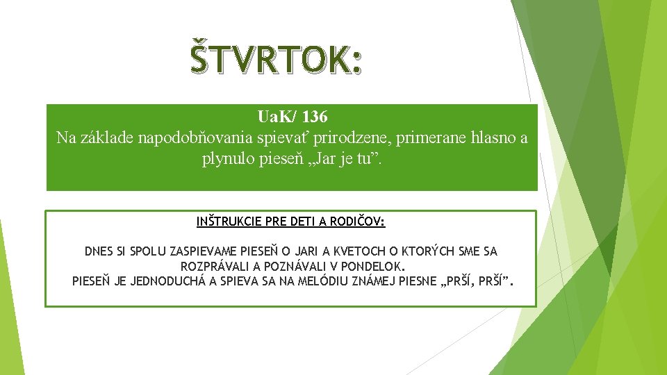 ŠTVRTOK: Ua. K/ 136 Na základe napodobňovania spievať prirodzene, primerane hlasno a plynulo pieseň