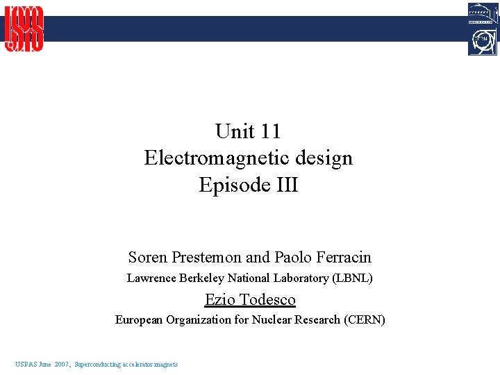 Unit 11 Electromagnetic design Episode III Soren Prestemon and Paolo Ferracin Lawrence Berkeley National