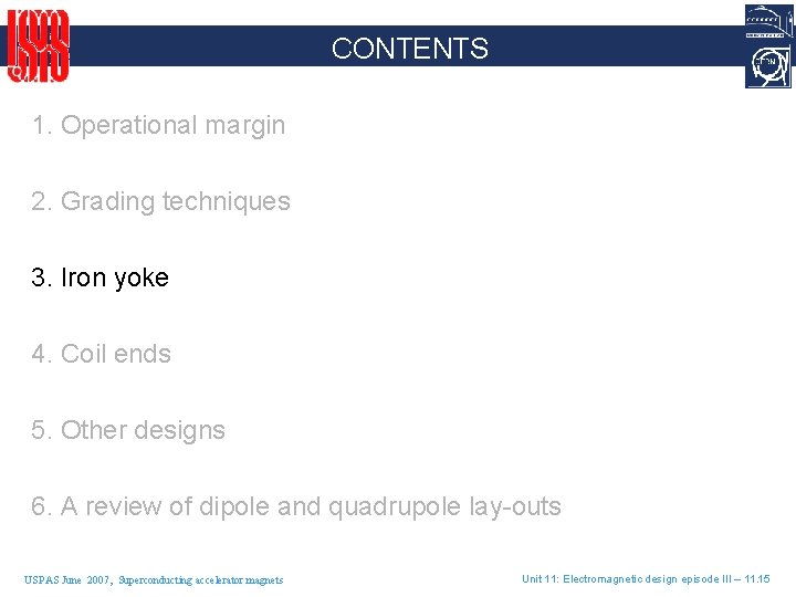 CONTENTS 1. Operational margin 2. Grading techniques 3. Iron yoke 4. Coil ends 5.