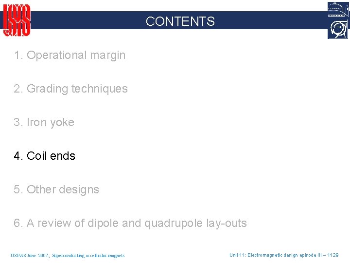 CONTENTS 1. Operational margin 2. Grading techniques 3. Iron yoke 4. Coil ends 5.