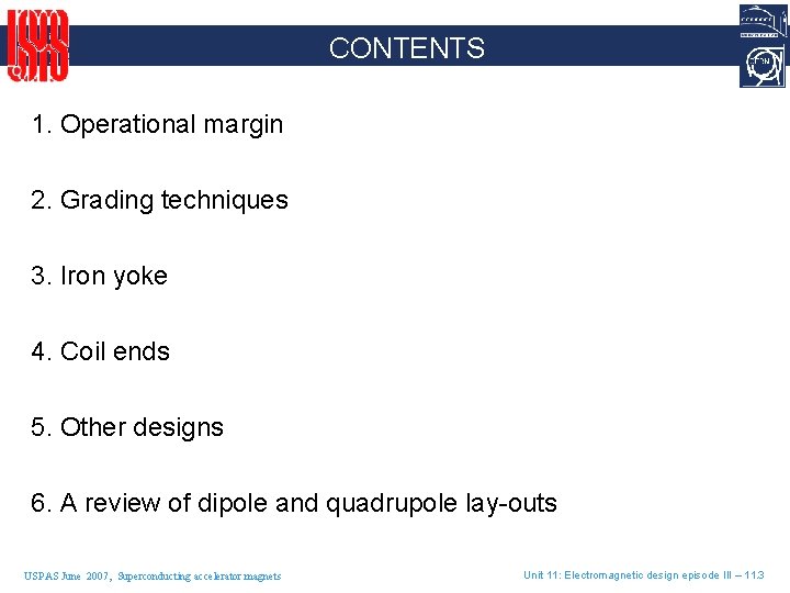 CONTENTS 1. Operational margin 2. Grading techniques 3. Iron yoke 4. Coil ends 5.