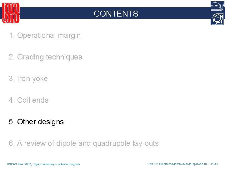 CONTENTS 1. Operational margin 2. Grading techniques 3. Iron yoke 4. Coil ends 5.