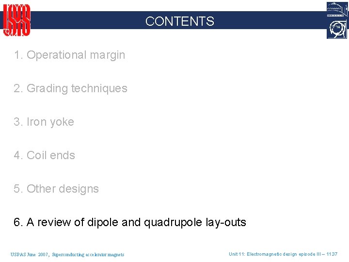 CONTENTS 1. Operational margin 2. Grading techniques 3. Iron yoke 4. Coil ends 5.