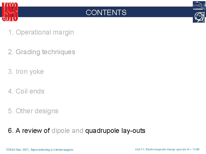 CONTENTS 1. Operational margin 2. Grading techniques 3. Iron yoke 4. Coil ends 5.