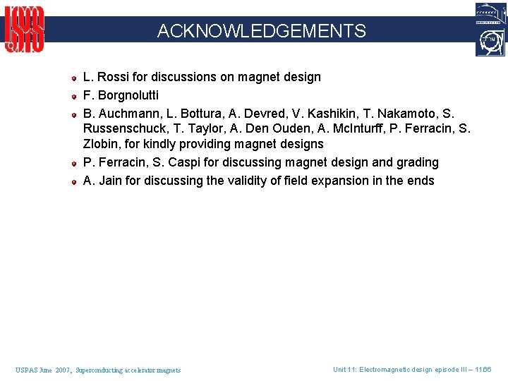 ACKNOWLEDGEMENTS L. Rossi for discussions on magnet design F. Borgnolutti B. Auchmann, L. Bottura,