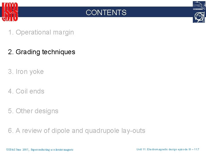 CONTENTS 1. Operational margin 2. Grading techniques 3. Iron yoke 4. Coil ends 5.