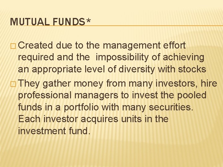 MUTUAL FUNDS* � Created due to the management effort required and the impossibility of