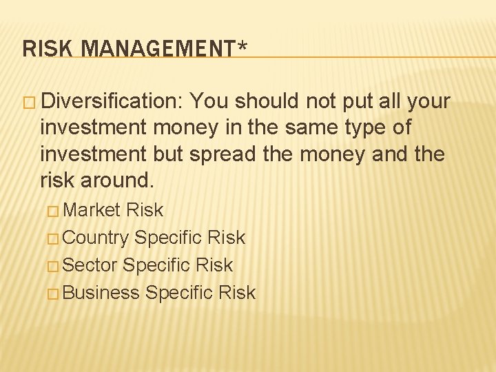 RISK MANAGEMENT* � Diversification: You should not put all your investment money in the