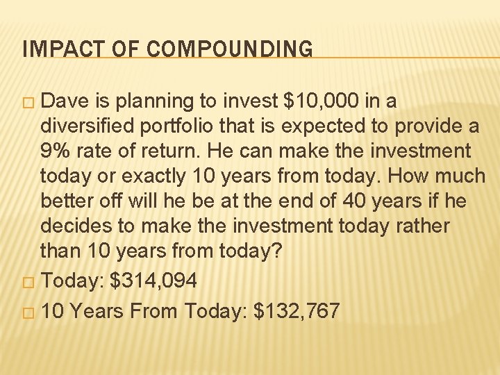 IMPACT OF COMPOUNDING � Dave is planning to invest $10, 000 in a diversified