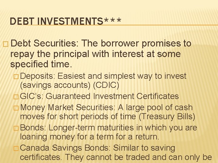 DEBT INVESTMENTS*** � Debt Securities: The borrower promises to repay the principal with interest