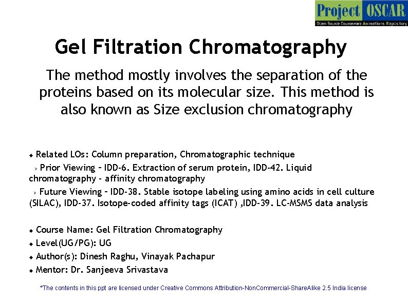 Gel Filtration Chromatography The method mostly involves the separation of the proteins based on