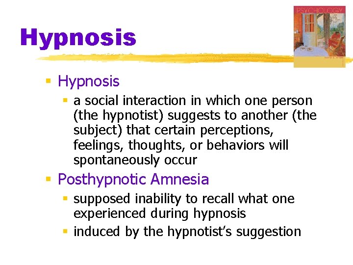 Hypnosis § a social interaction in which one person (the hypnotist) suggests to another