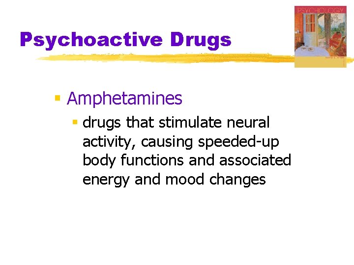 Psychoactive Drugs § Amphetamines § drugs that stimulate neural activity, causing speeded-up body functions