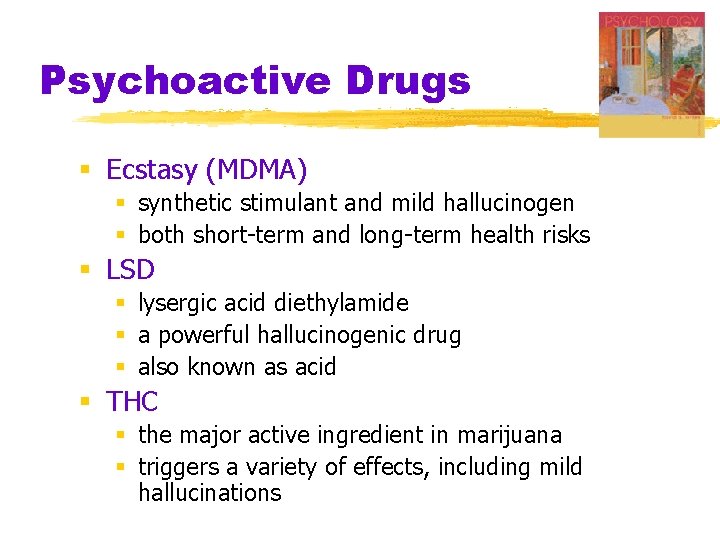 Psychoactive Drugs § Ecstasy (MDMA) § synthetic stimulant and mild hallucinogen § both short-term