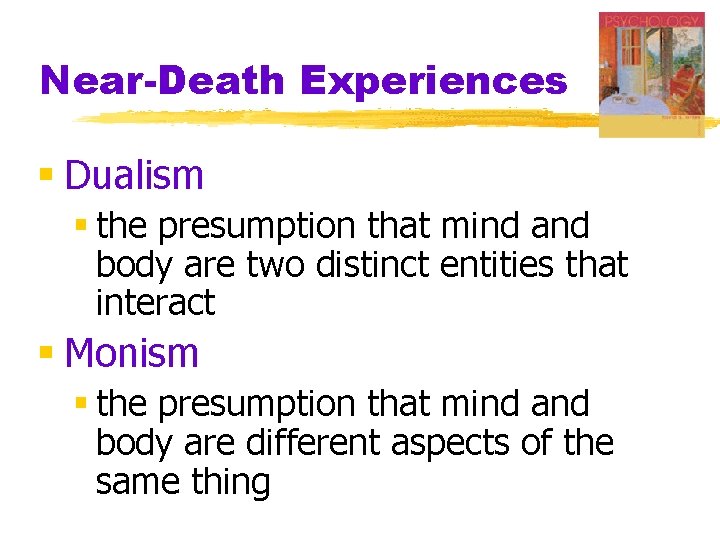 Near-Death Experiences § Dualism § the presumption that mind and body are two distinct