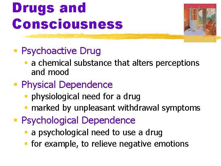 Drugs and Consciousness § Psychoactive Drug § a chemical substance that alters perceptions and