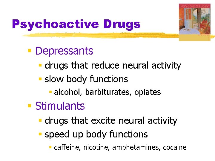 Psychoactive Drugs § Depressants § drugs that reduce neural activity § slow body functions