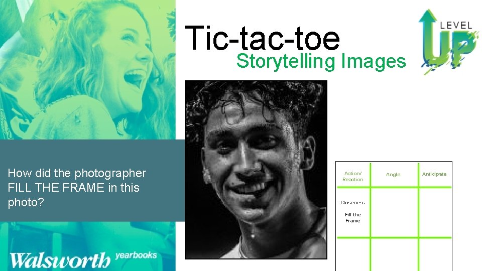 Tic-tac-toe Storytelling Images How did the photographer FILL THE FRAME in this photo? Action/