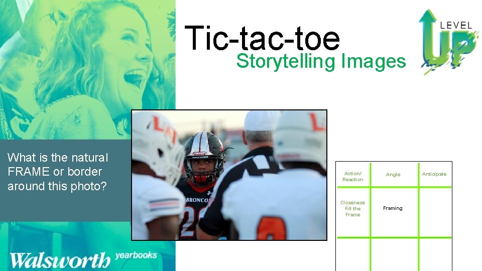 Tic-tac-toe Storytelling Images What is the natural FRAME or border around this photo? Action/
