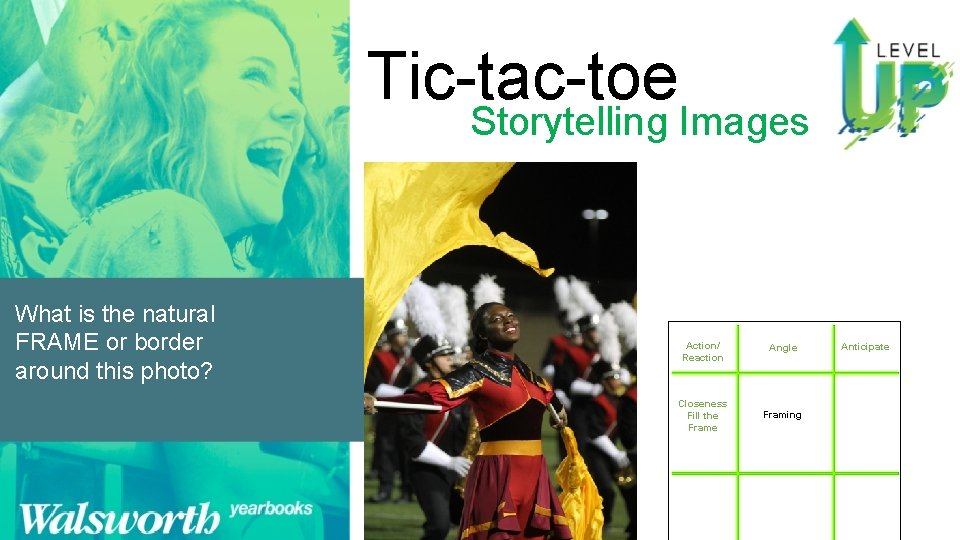 Tic-tac-toe Storytelling Images What is the natural FRAME or border around this photo? Action/