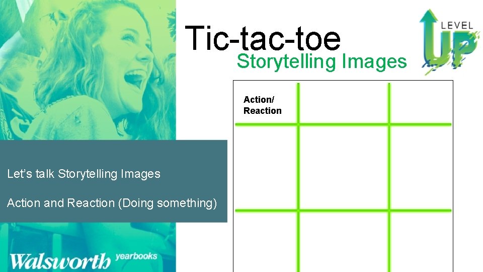 Tic-tac-toe Storytelling Images Action/ Reaction Let’s talk Storytelling Images Action and Reaction (Doing something)