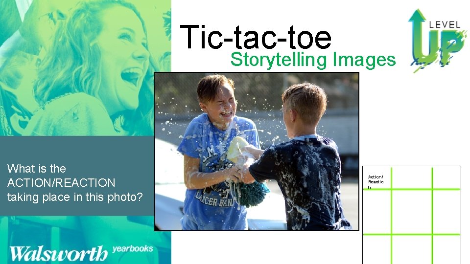 Tic-tac-toe Storytelling Images What is the ACTION/REACTION taking place in this photo? Action/ Reactio