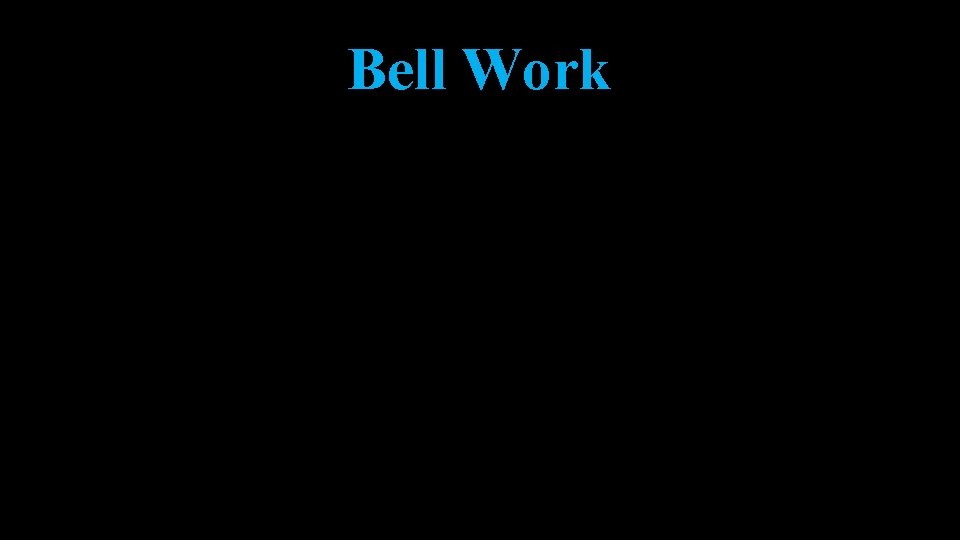 Bell Work Bell Work