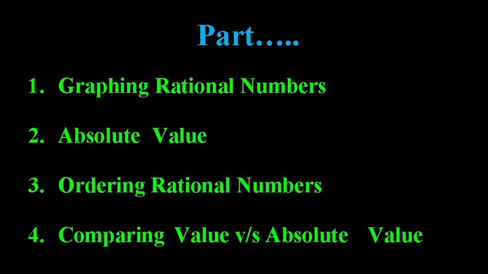 Part…. . 1. Graphing Rational Numbers 2. Absolute Value 3. Ordering Rational Numbers 4. Part…. . 1. Graphing Rational Numbers 2. Absolute Value 3. Ordering Rational Numbers 4.