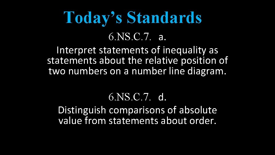 Today’s Standards 6. NS. C. 7. a. Interpret statements of inequality as statements about Today’s Standards 6. NS. C. 7. a. Interpret statements of inequality as statements about