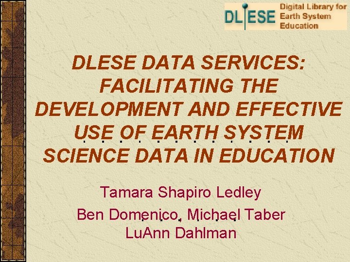 DLESE DATA SERVICES: FACILITATING THE DEVELOPMENT AND EFFECTIVE USE OF EARTH SYSTEM SCIENCE DATA